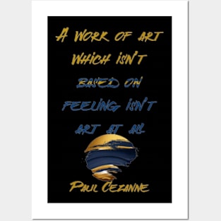 A work of art which isn’t based on feeling isn’t art at all,Paul Cézanne Posters and Art